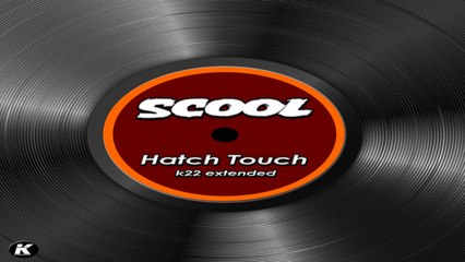 SCOOL - HATCH TOUCH - k22 extended