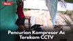 Terekam CCTV !! Aksi Pencurian Kompresor AC di Jalan Kartama !!