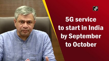5G service to start in India by September to October