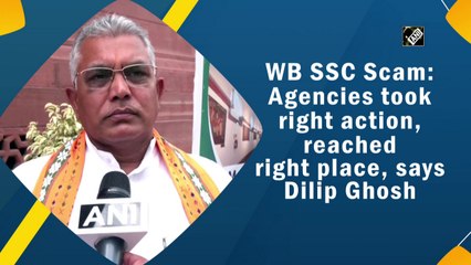 WB SSC Scam: Agencies took right action, reached right place, says Dilip Ghosh