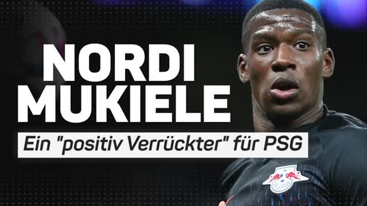 Nordi Mukiele - Ein 'positiv Verrückter' für PSG