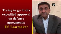 Trying to get India expedited approval on defence agreements: US Lawmaker