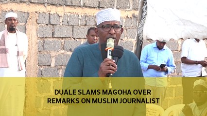 Duale slams Magoha over remarks on Muslim journalist