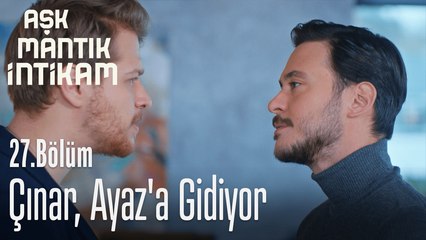 Çınar, Ayaz'a gidiyor - Aşk Mantık İntikam 27. Bölüm