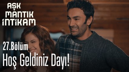 Hoş geldiniz dayı - Aşk Mantık İntikam 27. Bölüm