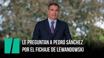 Le preguntan a Pedro Sánchez por el fichaje de Lewandowski: "Es complicado responder a esa pregunta"