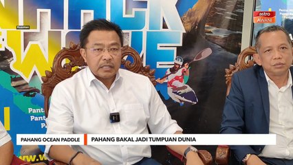 Pahang Ocean Paddle | Pahang bakal jadi tumpuan dunia