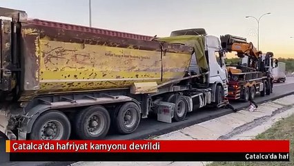 Çatalca'da hafriyat kamyonu devrildi