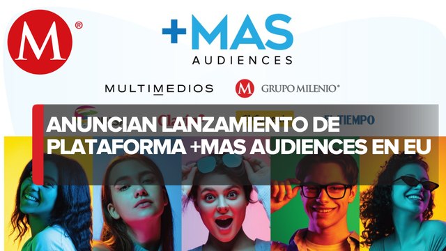 Milenio-Multimedios y otros medios líderes lanzan +MAS Audiences en EU