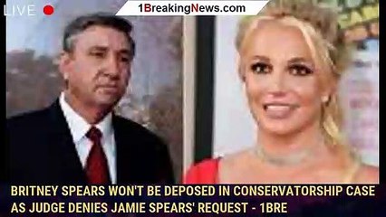 Download Video: Britney Spears Won't Be Deposed in Conservatorship Case as Judge Denies Jamie Spears' Request - 1bre