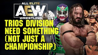How to FIX AEW's TRIOS DIVISION before CHAMPIONS are CROWNED
