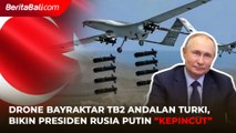 Drone Canggih Bayraktar TB2 Andalan Turki Jadi Incaran Rusia