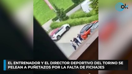 El entrenador y el director deportivo del Torino se pelean a puñetazos por la falta de fichajes