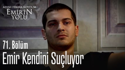 Emir kendini suçluyor - Adını Feriha Koydum Emir'in Yolu 71. Bölüm