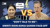 Inside Story: Why Sonia Gandhi-Smriti Irani Had Heated Confrontation Inside LokSabha?| Congress| BJP