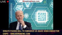 Senate passes bill to subsidize US-made semiconductor chips - 1BREAKINGNEWS.COM
