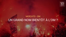Mercato : Un grand nom bientôt à l'OM ?