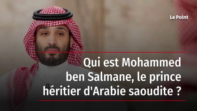 Qui est Mohammed ben Salmane, le prince héritier d'Arabie saoudite ?