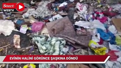 İstanbul’dan geldi; evinin alt katıyla avlunun çöple dolu olduğunu gördü