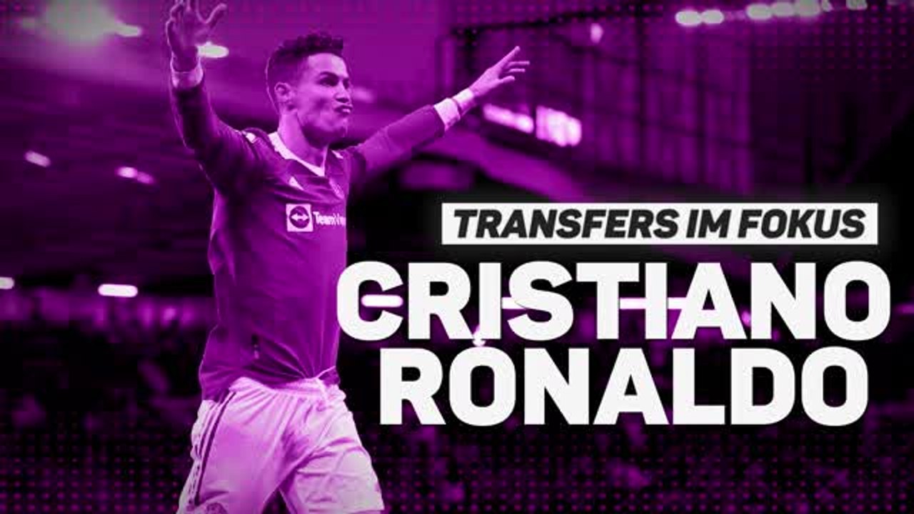 Transfers im Fokus: CR7 immer noch auf Klubsuche