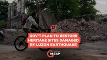 Rappler Recap: Gov't plans to restore heritage sites damaged by Luzon earthquake