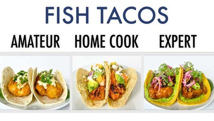 4 Levels of Fish Tacos: Amateur to Food Scientist