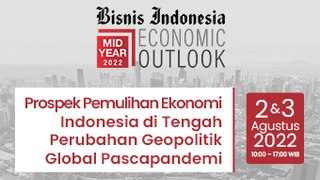 Bisnis Indonesia Mid Year Economic Outlook 2022 - 3 Agustus 2022