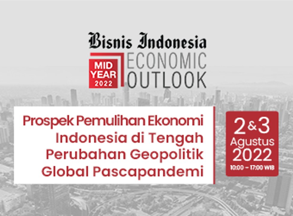 Bisnis Indonesia Mid Year Economic Outlook 2022 - 3 Agustus 2022