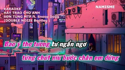 KARAOKE - HÃY TRAO CHO ANH -DOUBLE NOIZE Bootleg