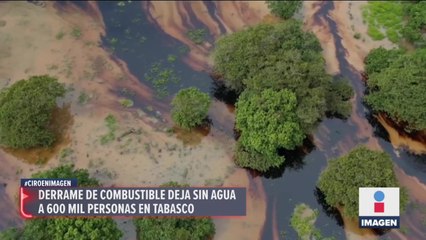 Derrame de combustible deja sin agua a 600 mil personas en Tabasco
