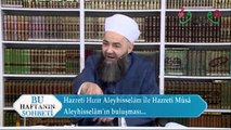 Cübbeli Ahmet Hoca  - Hızır Aleyhisselâm ile Mûsâ Aleyhisselâm' ın Buluşması