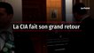 La CIA fait son grand retour