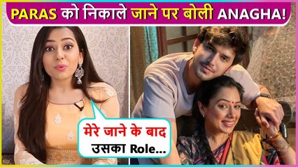 Anagha Bhosle REACTS On Paras Kalnawat Thrown Out From Anupama