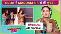 Gulki Joshi Takes A Break From Maddam Sir | Shocking Reason Revealed  