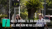 No es broma: el día más caluroso del año aún no ha llegado
