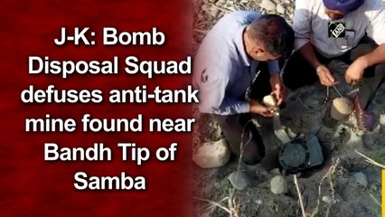 J-K: Bomb Disposal Squad defuses anti-tank mine found near Bandh Tip of Samba