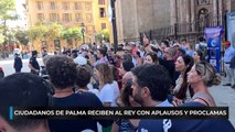Ciudadanos de Palma reciben al Rey con aplausos y proclamas