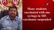 Multiple students vaccinated with one syringe in MP, vaccinator suspended