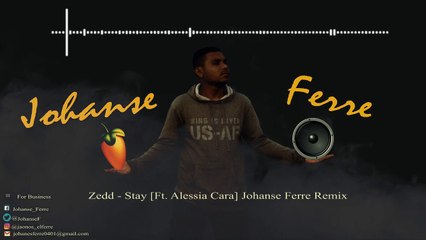 Zedd - Stay [Ft. Alessia Cara] - Johanse Ferre Remix [Bootleg]