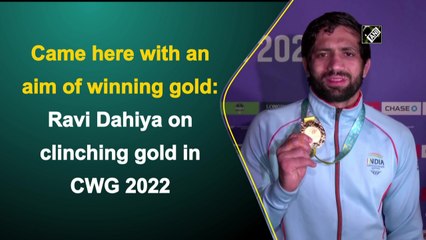 Came here with aim of winning gold: Ravi Dahiya on clinching gold in CWG 2022