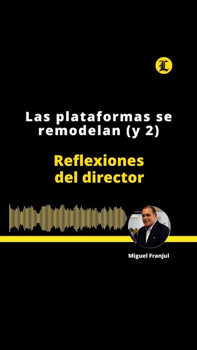 Reflexiones del Director: Las plataformas se remodelan (y 2)