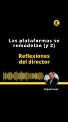 Reflexiones del Director: Las plataformas se remodelan (y 2)