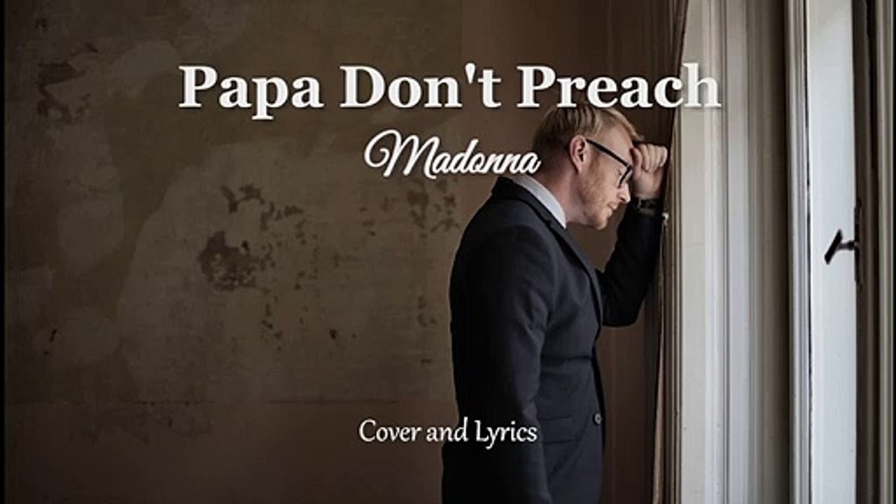 Papa Don't Preach - Madonna Cover and Lyrics