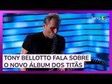 Tony Bellotto fala sobre o novo álbum dos Titãs