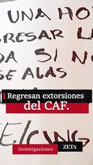 Regresan extorsiones del CAF.