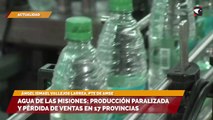 Agua de las Misiones producción paralizada y pérdida de ventas en 17 provincias