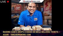 Raising Cane's drops $100000 on Mega Millions tickets — again - 1breakingnews.com