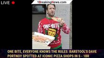 One bite, everyone knows the rules: Barstool's Dave Portnoy spotted at iconic pizza shops in S - 1br