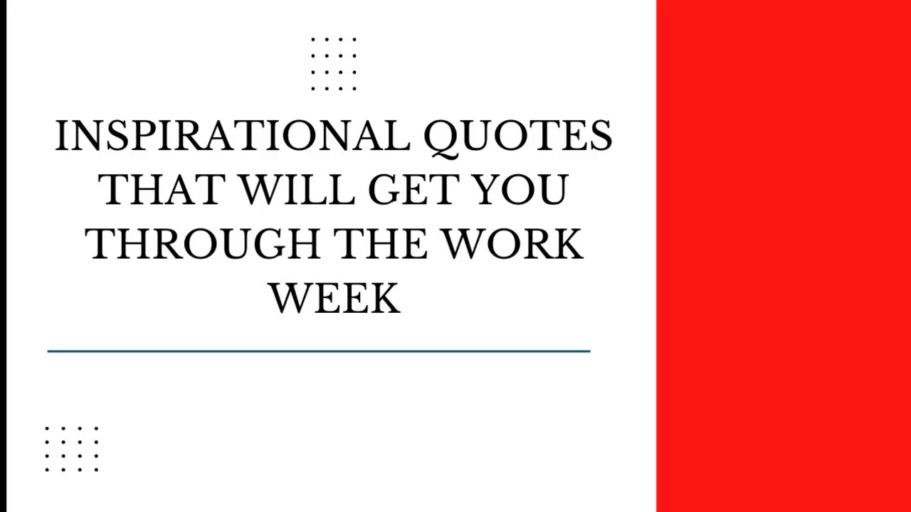 INSPIRATIONAL QUOTES THAT WILL GET YOU THROUGH THE WORK WEEK