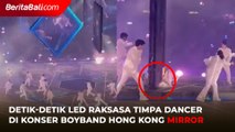 Detik-detik LED Raksasa Timpa Dancer di Konser Boyband Hong Kong Mirror